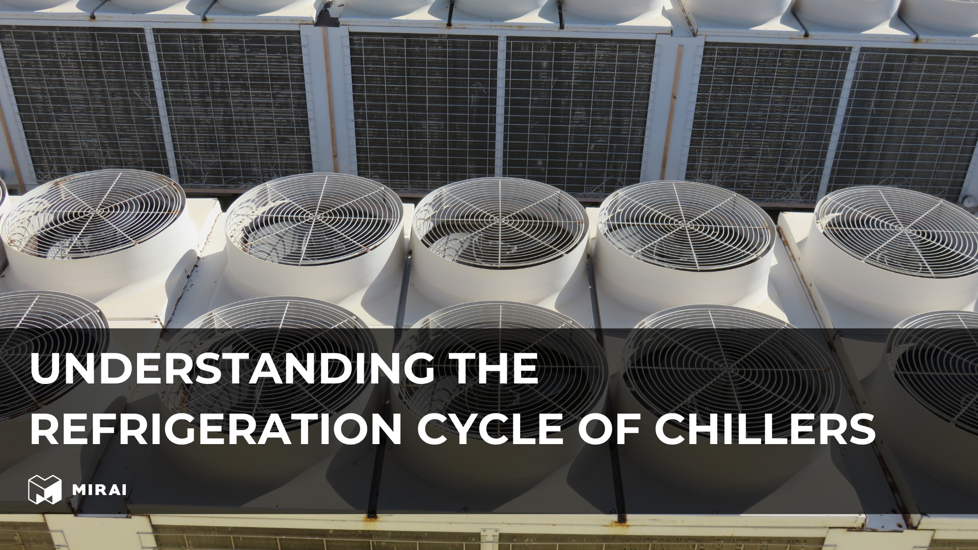 Understanding the Refrigeration Cycle of Chillers | Industrial Cooling Guide | MIRAI INTEX
