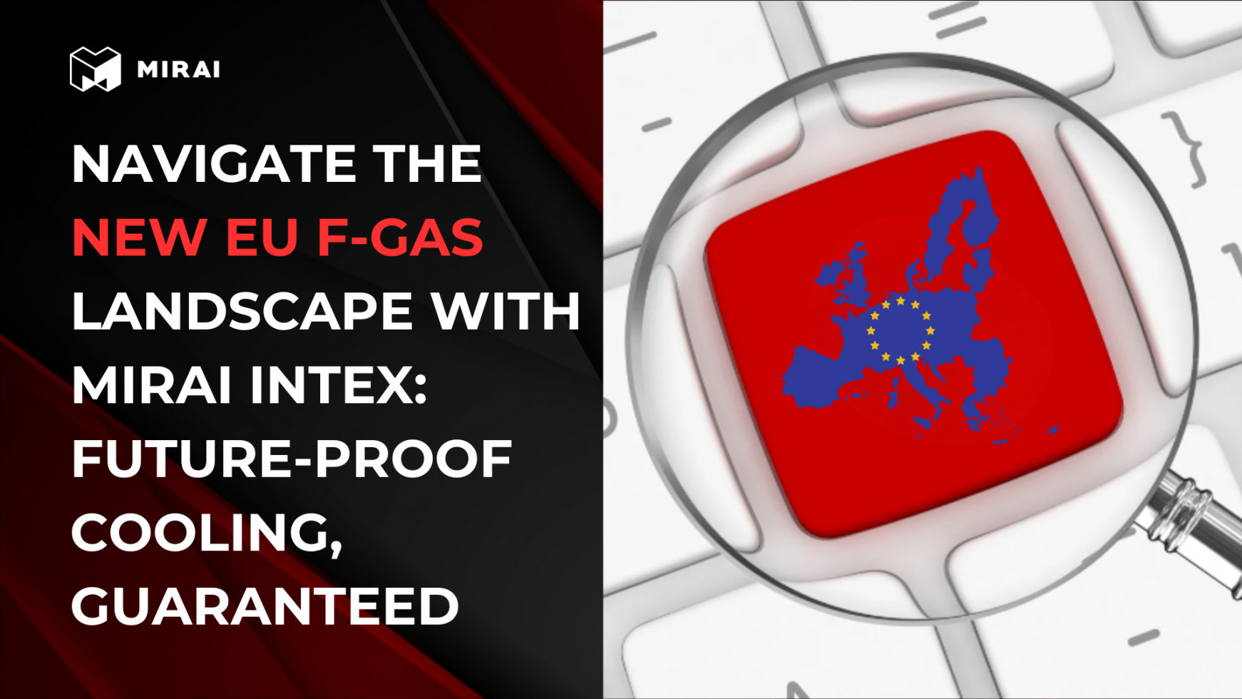 Navigate the New EU F-Gas Landscape with Mirai Intex: Future-Proof Cooling, Guaranteed Navigate the New EU F-Gas Landscape with Mirai Intex: Future-Proof Cooling, Guaranteed